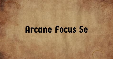 spellcasting focus|Arcane Focus in 5e: Rules & Great Options for .